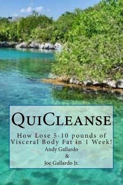 QuiCleanse: How Lose 5-10 pounds of Visceral Body Fat in 1 Week! - Gallardo, Joe; Gallardo, Andy