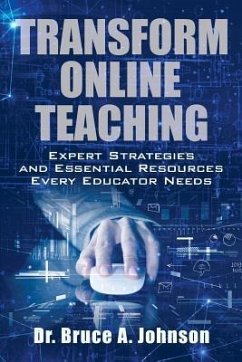 Transform Online Teaching: Expert Strategies and Essential Resources Every Educa - Johnson, Bruce A.