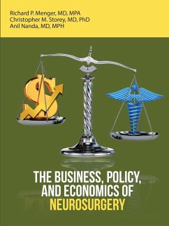 The Business, Policy, and Economics of Neurosurgery - Menger, MD MPA Richard P.; Storey, MD Christopher M.; Nanda, MD MPH Anil
