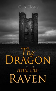 The Dragon and the Raven (eBook, ePUB) - Henty, G. A.