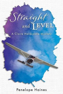 Straight and Level: A Claire Hardcastle Mystery - Haines, Penelope Ann