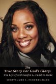 The True Story For God's Glory: The Life of Siohvaughn L. Funches-Wade