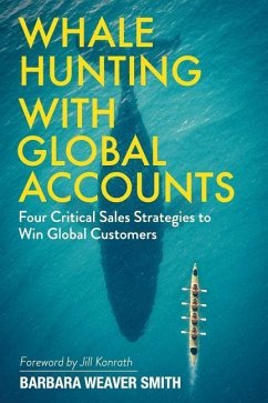 Whale Hunting With Global Accounts: Four Critical Sales Strategies to Win Global Customers - Smith, Barbara Weaver