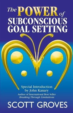 The Power of Subconscious Goal Setting: Prepare to Unleash Your Potential - Groves, Scott