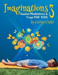 Imaginations 3: Guided Meditations and Yoga for Kids - Clarke, Carolyn