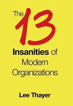 The 13 Insanities of Modern Organizations - Thayer, Lee