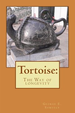 Tortoise: : The Way of longevity - Samuels, George E.