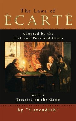 The Laws of Ecarte: The Laws of Écarté, Adopted by The Turf and Portland Clubs with a Treatise on the Game - Cavendish