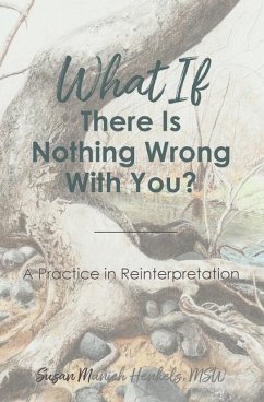 What if There Is Nothing Wrong With You: A Practice in Reinterpretation - Susan Munich, Henkels