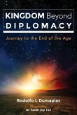 Kingdom Beyond Diplomacy: Journey to the End of the Age