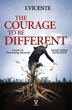 The Courage To Be Different (Second Edition): Lessons In Overcoming Adversity - Vicente, I.