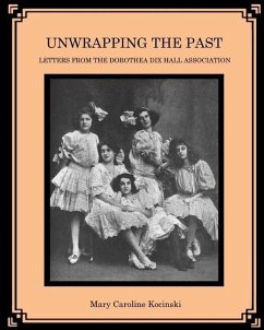 Unwrapping the Past: Letters from the Dorothea Dix Hall Association - Kocinski, Mary Caroline