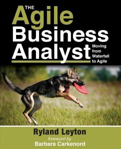 The Agile Business Analyst: Moving from Waterfall to Agile - Leyton, Ryland