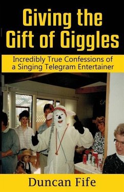 Giving the Gift of Giggles: Incredibly True Confessions of a Singing Telegram Entertainer - Fife M. a., Duncan