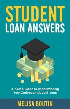 Student Loan Answers: A 7-Step Guide To Understanding Your Caribbean Student Loan - Boutin, Melisa