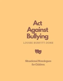 Act Against Bullying: Situational Monologues for Children - Burfitt-Dons, Louise