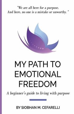 My Path to Emotional Freedom: A beginner's guide to living with purpose - Cefarelli, Siobhan M.