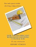How to Find, Hire and Work with a Roofing Contractor: Or any contractor