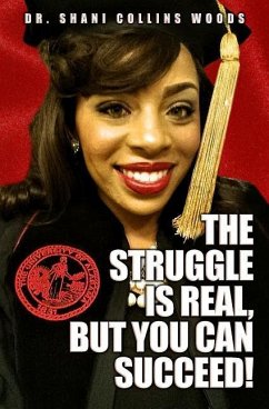 The Struggle is Real, but You Can Succeed! - Woods, Shani Collins