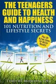 The Teenagers Guide To Health And Happiness: 101 Nutrition And Lifestyle Secrets