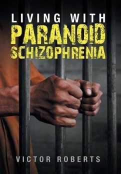 Living with Paranoid Schizophrenia - Roberts, Victor