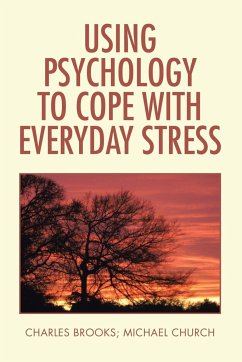 Using Psychology to Cope with Everyday Stress - Brooks, Charles; Church, Michael