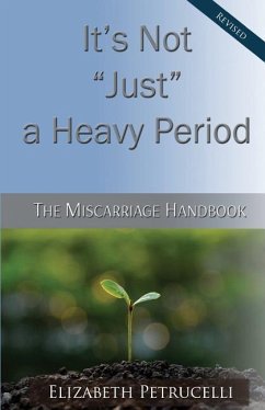 It's Not Just a Heavy Period; The Miscarriage Handbook - Petrucelli, Elizabeth