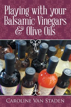 Playing with your Balsamic Vinegars & Olive Oils - Staden, Caroline van