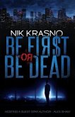 Be First Or Be Dead: A hard-boiled, political, international thriller