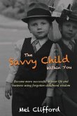 The Savvy Child Within You: Become Successful in your life and business using the forgotten childhood wisdom