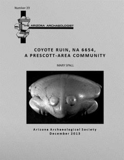 Arizona Archaeologist No. 39: Coyote Ruin (NA 6654), A Prescott-Area Community - Beck, Robert; Christenson, Andrew L.; Cline, Joanne S.