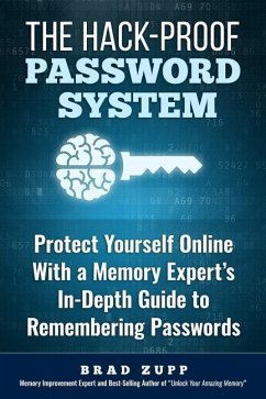 The Hack-Proof Password System: Protect Yourself Online With a Memory Expert's In-Depth Guide to Remembering Passwords - Zupp, Brad