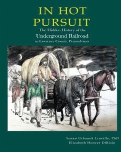 In Hot Pursuit: The Hidden History of the Underground Railroad in Lawrence County Pennsylvania - Dirisio, Elizabeth Hoover; Linville, Susan Urbanek