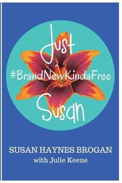 Just Susan: #BrandNewKindaFree - Keene, Julie A.; Brogan, Susan Haynes