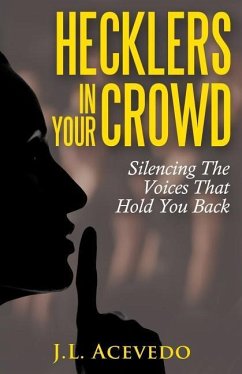 Hecklers In Your Crowd: Silencing The Voices That Hold You Back - Acevedo, J. L.