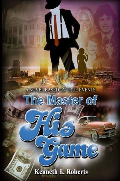 The Master Of His Game: A Novel Based On True Events - Roberts, Kenneth E.