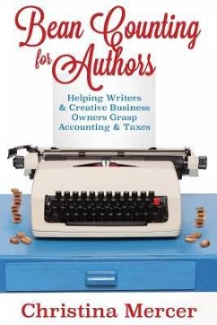 Bean Counting for Authors: Helping Writers & Creative Business Owners Grasp Accounting & Taxes - Mercer, Christina