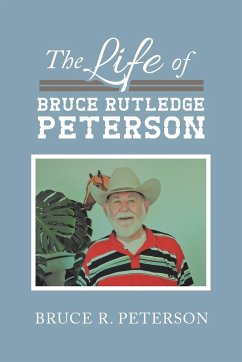The Life of Bruce Rutledge Peterson - Peterson, Bruce R.