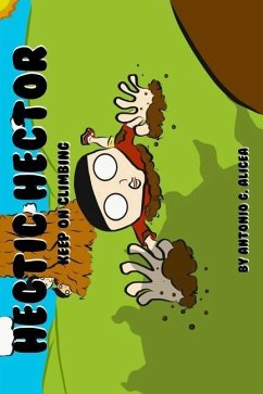 Hectic Hector: Keep On Climbing - Alicea, Antonio G.