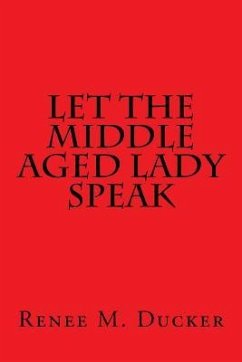 Let The Middle Aged Lady Speak - Ducker, Renee M.