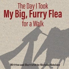 The Day I Took My Big, Furry Flea for a Walk - Nebelsky, Nicholas