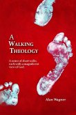 A Walking Theology: A series of short walks with magnificent views of God