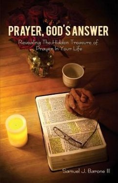 Prayer, God's Answer: Revealing The Hidden Treasure Of Prayer In Your Life - Barone, Samuel J.