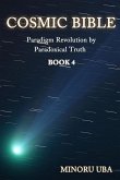 Cosmic Bible Book 4: Paradigm Revolution by Paradoxical Truth
