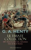 G. A. HENTY Ultimate Collection: 100+ Historical Novels, Adventure Tales & Short Stories (eBook, ePUB)