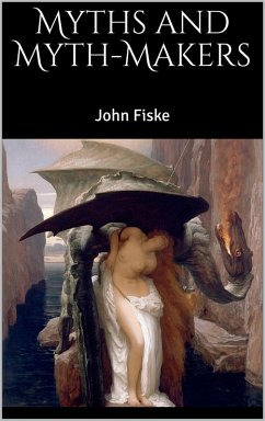 Myths and Myth-Makers (eBook, ePUB) - Fiske, John