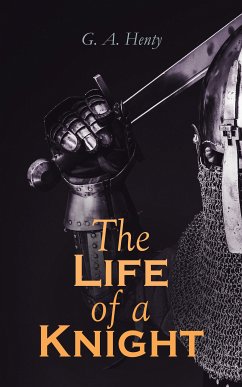 The Life of a Knight (eBook, ePUB) - Henty, G. A.