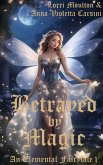 Betrayed by Magic (An Elemental Fairytale, #1) (eBook, ePUB)