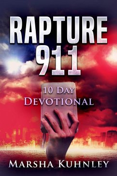 Rapture 911: 10 Day Devotional (eBook, ePUB) - Kuhnley, Marsha