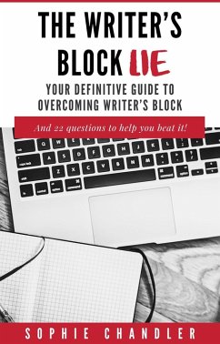 The Writer's Block Lie: Your Definitive Guide to Overcoming Writer's Block (The Writing Business) (eBook, ePUB) - Chandler, Sophie